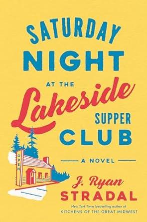 Saturday Night at the Lakeside Supper Club by J. Ryan Stradal