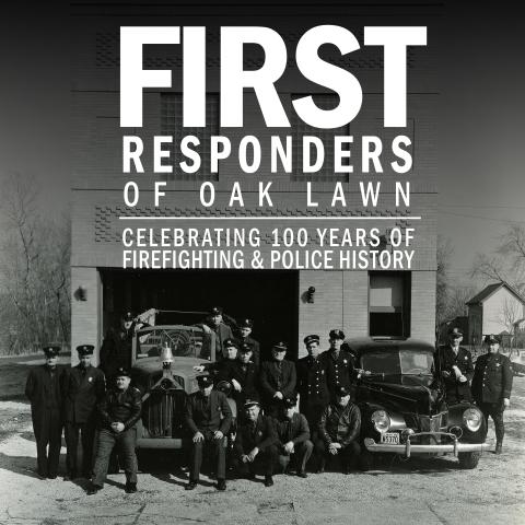 First Responders of Oak Lawn: Celebrating 100 Years of Firefighting & Police History