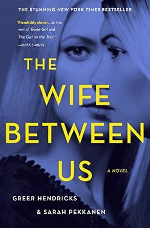 The Wife Between Us by Greer Hendricks                                                                